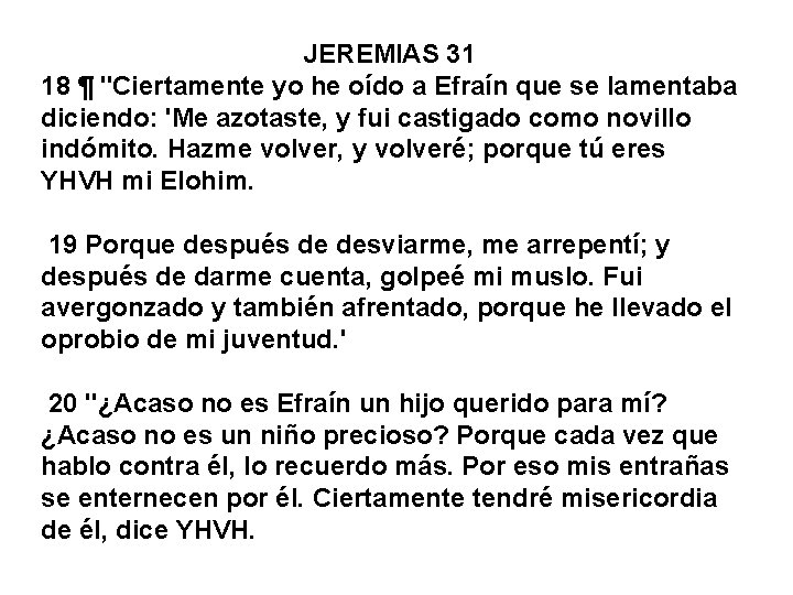 JEREMIAS 31 18 ¶ "Ciertamente yo he oído a Efraín que se lamentaba diciendo: