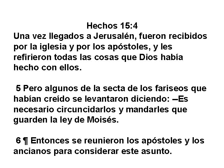 Hechos 15: 4 Una vez llegados a Jerusalén, fueron recibidos por la iglesia y