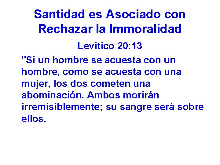 Santidad es Asociado con Rechazar la Immoralidad Levitico 20: 13 "Si un hombre se