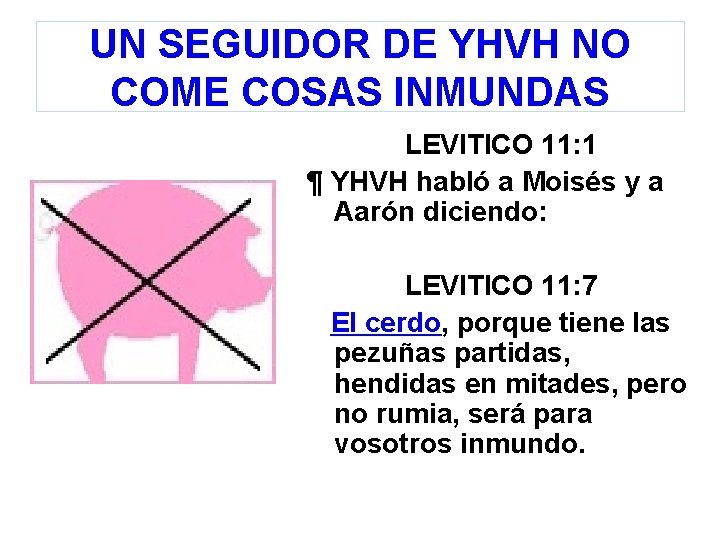 UN SEGUIDOR DE YHVH NO COME COSAS INMUNDAS LEVITICO 11: 1 ¶ YHVH habló