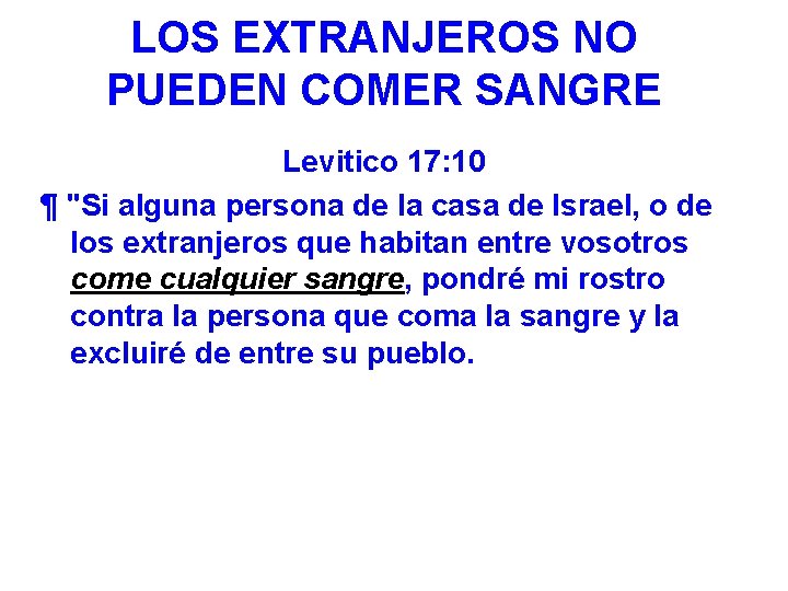 LOS EXTRANJEROS NO PUEDEN COMER SANGRE Levitico 17: 10 ¶ "Si alguna persona de