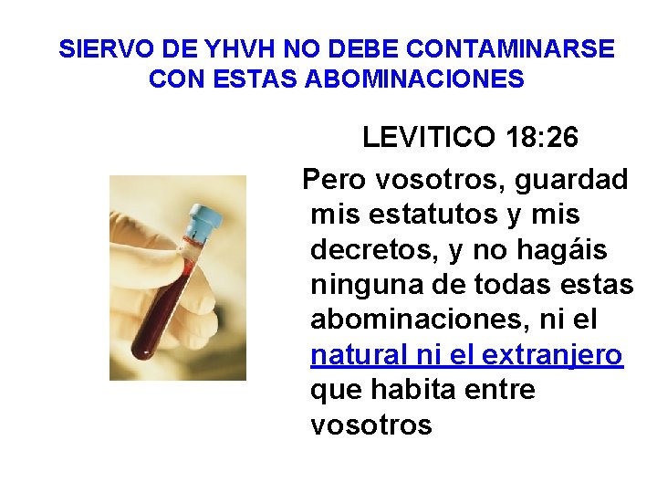 SIERVO DE YHVH NO DEBE CONTAMINARSE CON ESTAS ABOMINACIONES LEVITICO 18: 26 Pero vosotros,