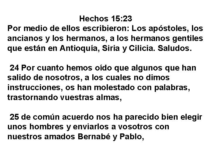 Hechos 15: 23 Por medio de ellos escribieron: Los apóstoles, los ancianos y los