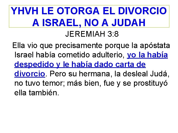 YHVH LE OTORGA EL DIVORCIO A ISRAEL, NO A JUDAH JEREMIAH 3: 8 Ella