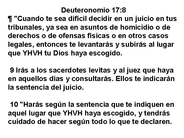 Deuteronomio 17: 8 ¶ "Cuando te sea difícil decidir en un juicio en tus