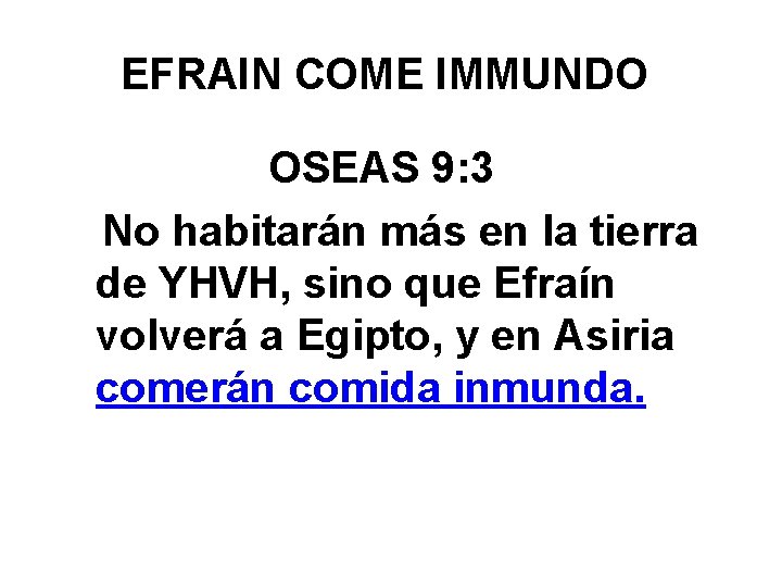 EFRAIN COME IMMUNDO OSEAS 9: 3 No habitarán más en la tierra de YHVH,