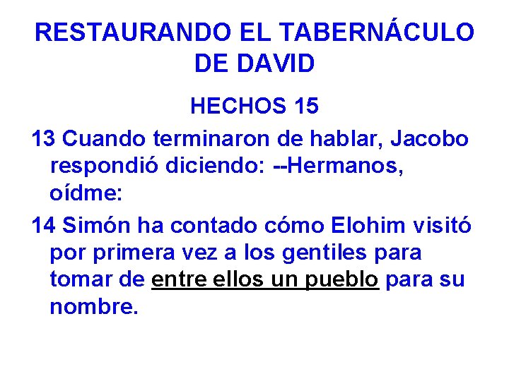 RESTAURANDO EL TABERNÁCULO DE DAVID HECHOS 15 13 Cuando terminaron de hablar, Jacobo respondió