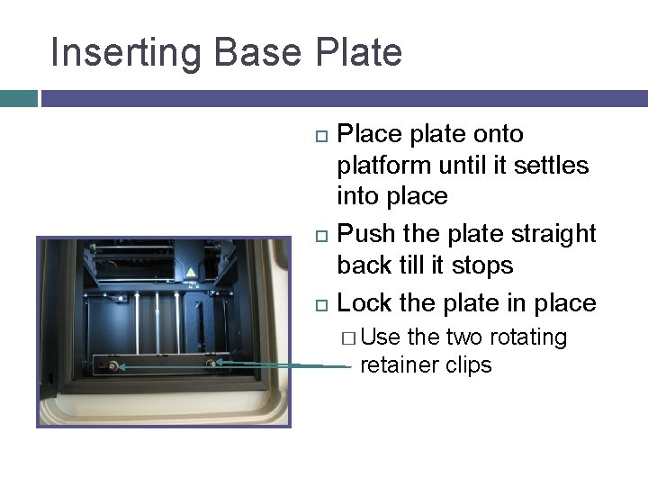 Inserting Base Plate Place plate onto platform until it settles into place Push the