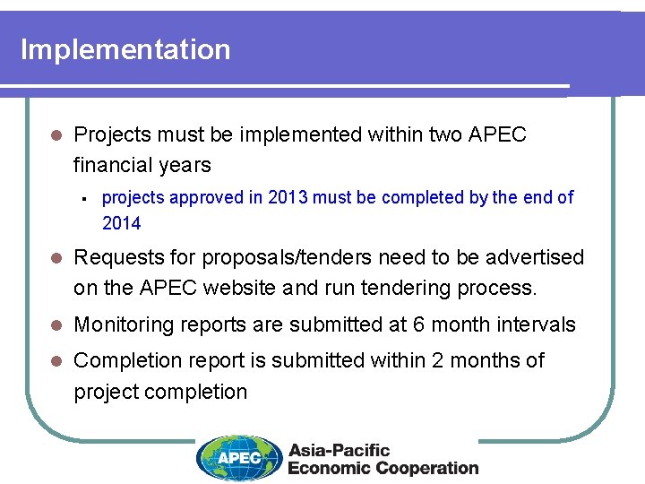Implementation l Projects must be implemented within two APEC financial years § projects approved