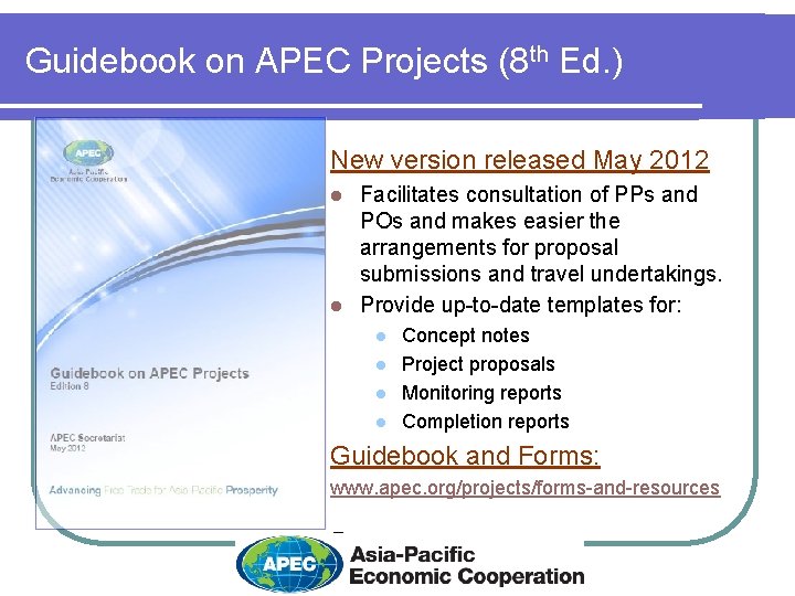 Guidebook on APEC Projects (8 th Ed. ) New version released May 2012 Facilitates