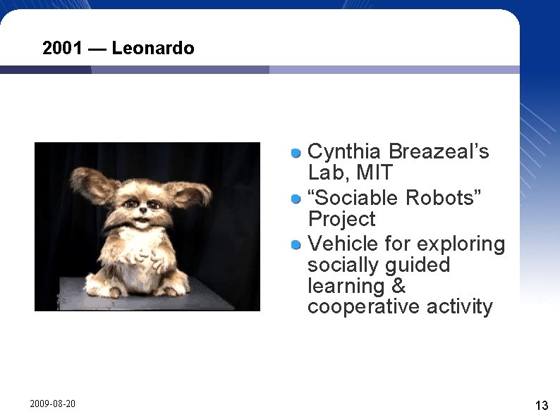 2001 — Leonardo Cynthia Breazeal’s Lab, MIT “Sociable Robots” Project Vehicle for exploring socially