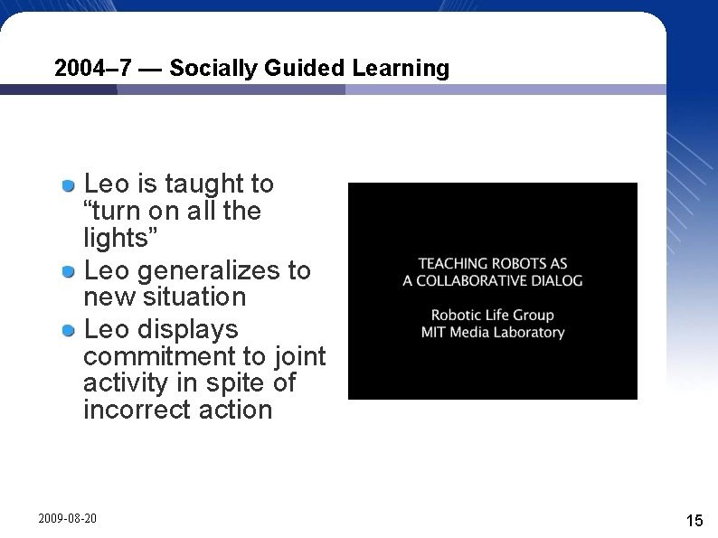 2004– 7 — Socially Guided Learning Leo is taught to “turn on all the