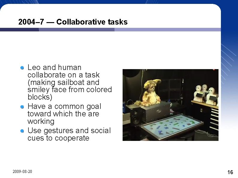 2004– 7 — Collaborative tasks Leo and human collaborate on a task (making sailboat