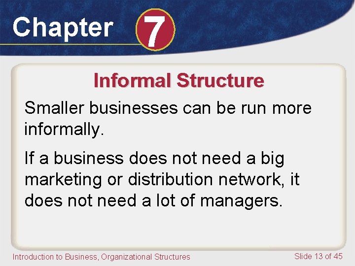 Chapter 7 Informal Structure Smaller businesses can be run more informally. If a business