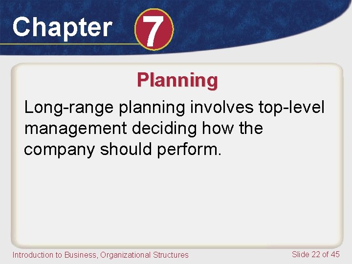 Chapter 7 Planning Long-range planning involves top-level management deciding how the company should perform.