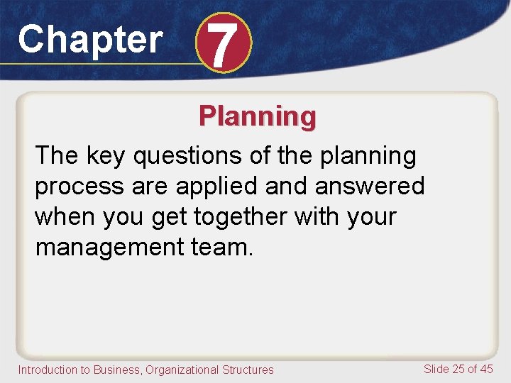 Chapter 7 Planning The key questions of the planning process are applied answered when