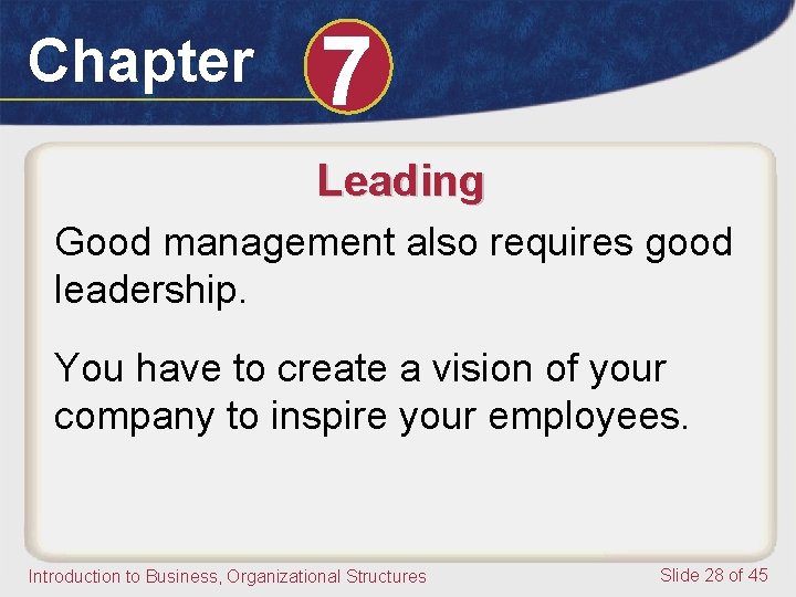 Chapter 7 Leading Good management also requires good leadership. You have to create a