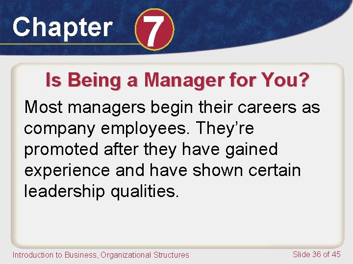 Chapter 7 Is Being a Manager for You? Most managers begin their careers as