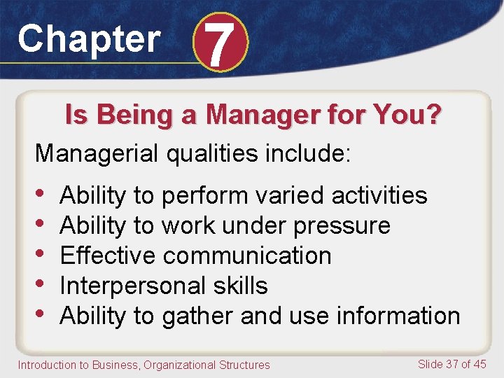 Chapter 7 Is Being a Manager for You? Managerial qualities include: • • •