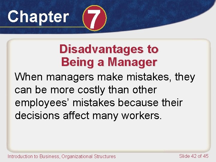 Chapter 7 Disadvantages to Being a Manager When managers make mistakes, they can be