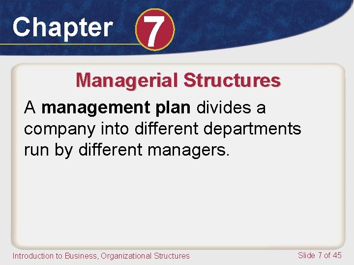 Chapter 7 Managerial Structures A management plan divides a company into different departments run