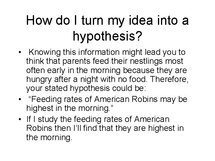 How do I turn my idea into a hypothesis? • Knowing this information might