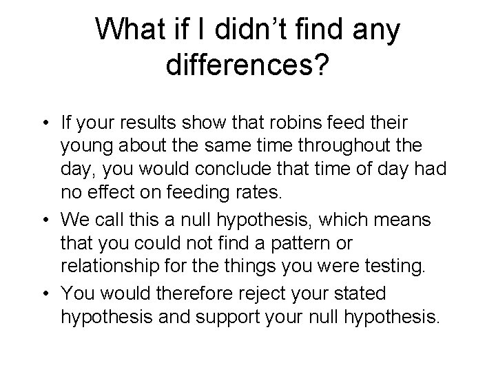 What if I didn’t find any differences? • If your results show that robins