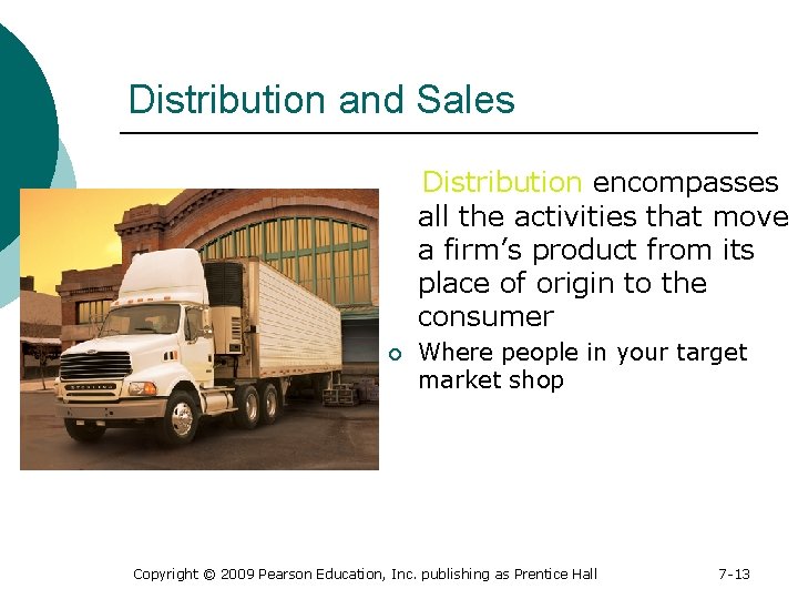 Distribution and Sales Distribution encompasses all the activities that move a firm’s product from