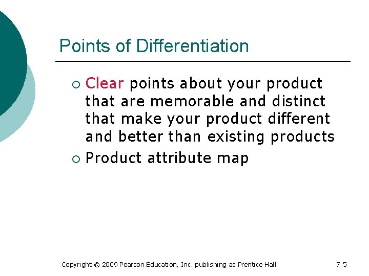 Points of Differentiation Clear points about your product that are memorable and distinct that
