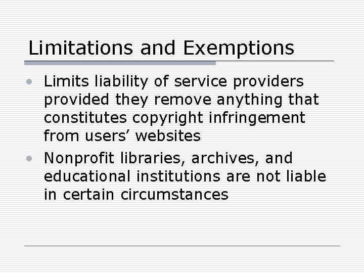 Limitations and Exemptions • Limits liability of service providers provided they remove anything that