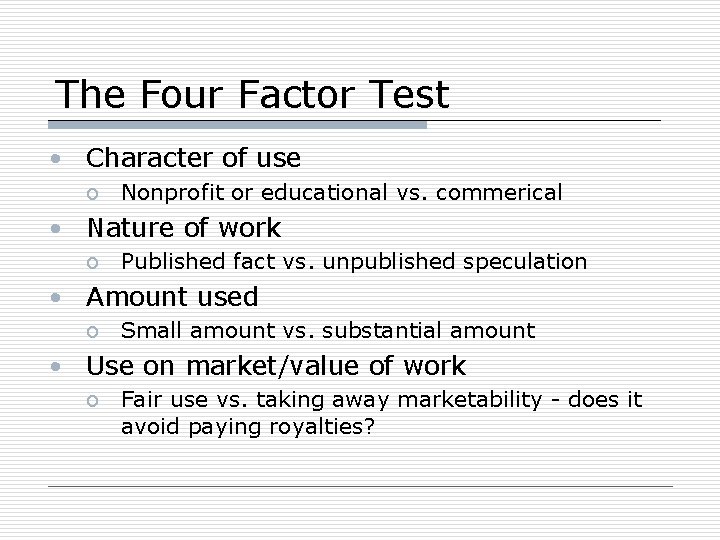 The Four Factor Test • Character of use o Nonprofit or educational vs. commerical