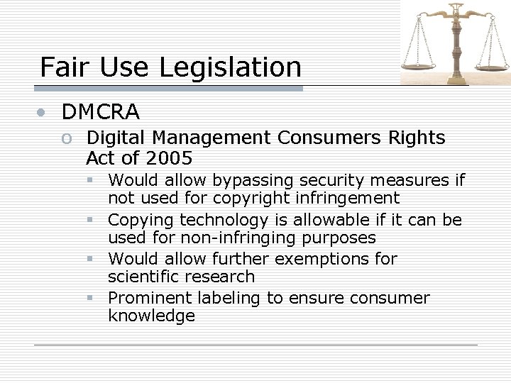 Fair Use Legislation • DMCRA o Digital Management Consumers Rights Act of 2005 §