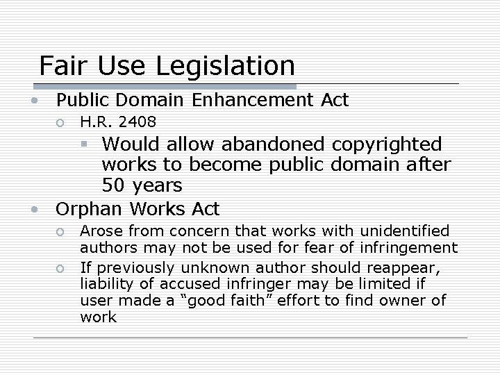 Fair Use Legislation • Public Domain Enhancement Act o H. R. 2408 § Would