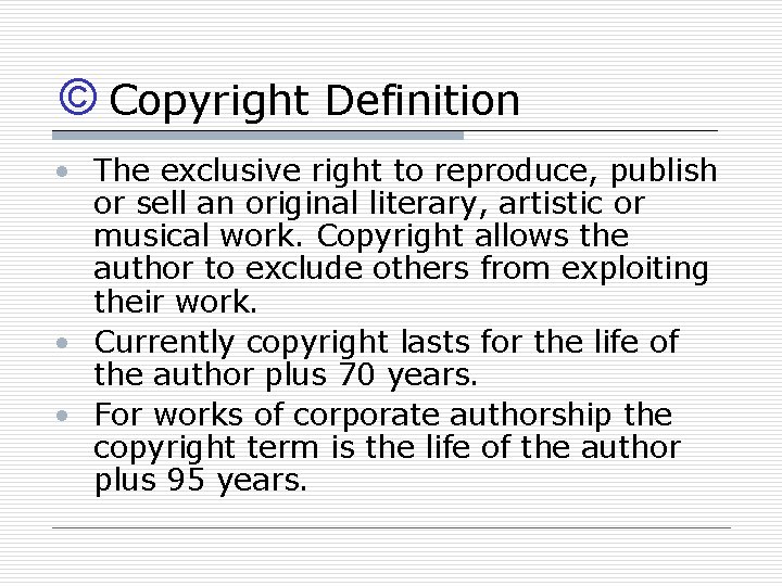 © Copyright Definition • The exclusive right to reproduce, publish or sell an original