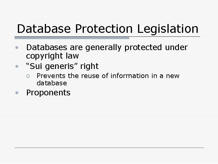 Database Protection Legislation • Databases are generally protected under copyright law • “Sui generis”