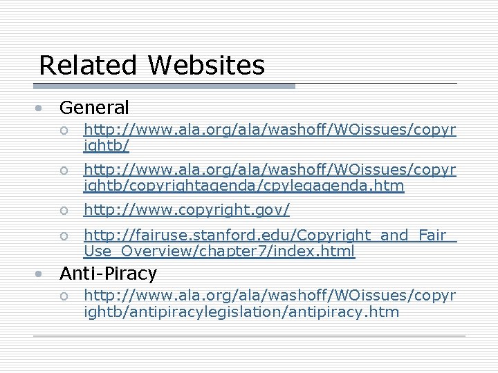 Related Websites • General o http: //www. ala. org/ala/washoff/WOissues/copyr ightb/copyrightagenda/cpylegagenda. htm o http: //www.