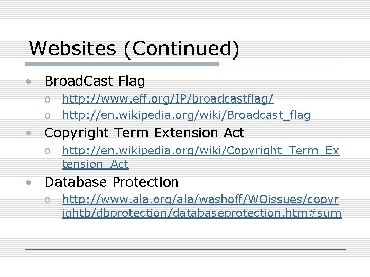 Websites (Continued) • Broad. Cast Flag o http: //www. eff. org/IP/broadcastflag/ o http: //en.