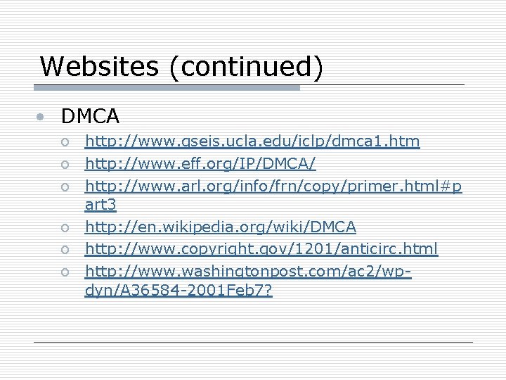 Websites (continued) • DMCA o http: //www. gseis. ucla. edu/iclp/dmca 1. htm o http: