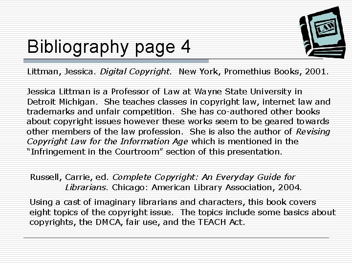 Bibliography page 4 Littman, Jessica. Digital Copyright. New York, Promethius Books, 2001. Jessica Littman