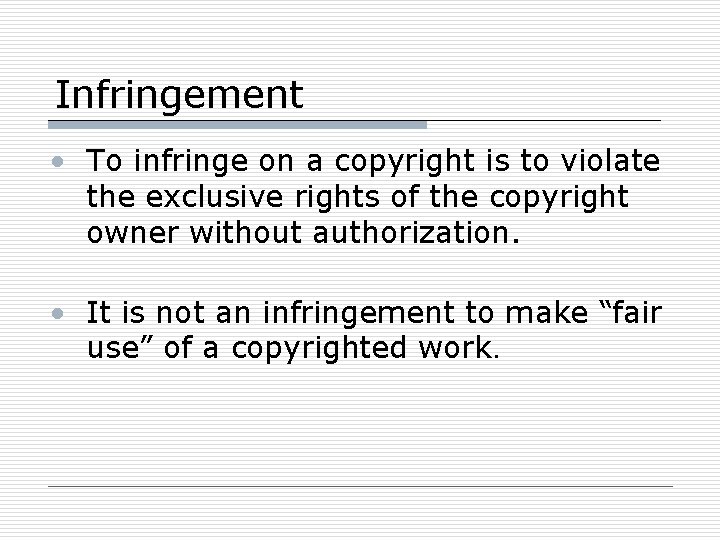 Infringement • To infringe on a copyright is to violate the exclusive rights of