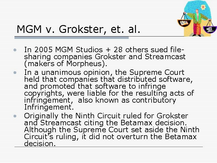 MGM v. Grokster, et. al. • In 2005 MGM Studios + 28 others sued