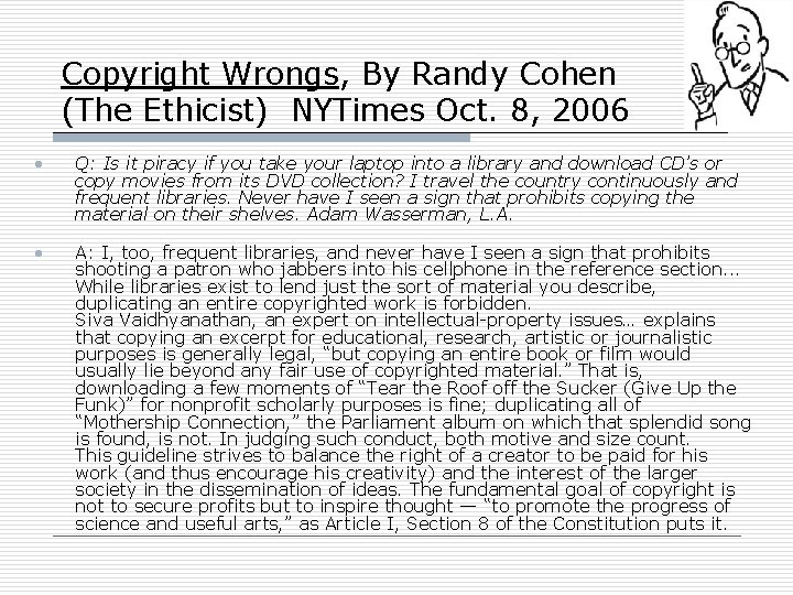 Copyright Wrongs, By Randy Cohen (The Ethicist) NYTimes Oct. 8, 2006 • Q: Is