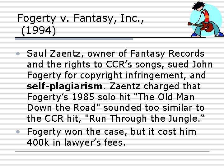Fogerty v. Fantasy, Inc. , (1994) • Saul Zaentz, owner of Fantasy Records and