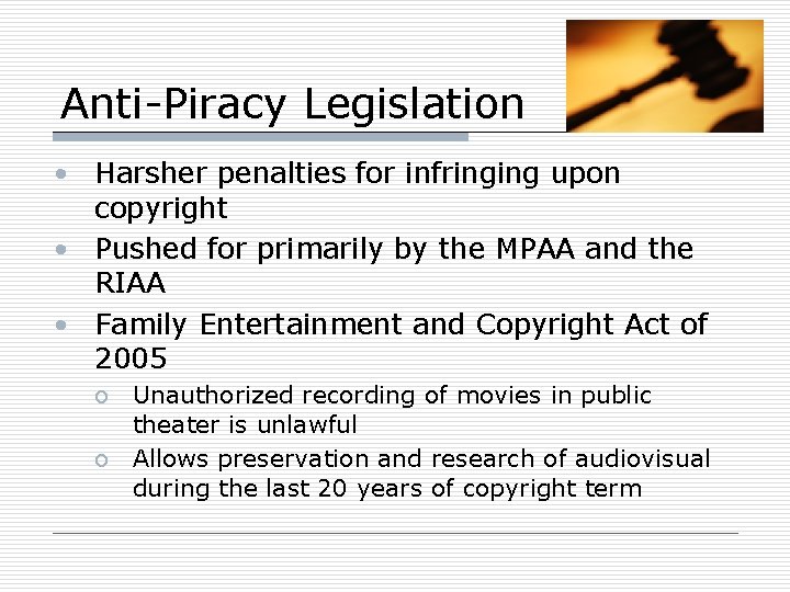 Anti-Piracy Legislation • Harsher penalties for infringing upon copyright • Pushed for primarily by