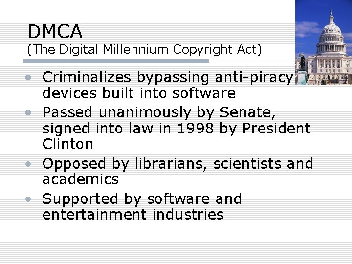 DMCA (The Digital Millennium Copyright Act) • Criminalizes bypassing anti-piracy devices built into software