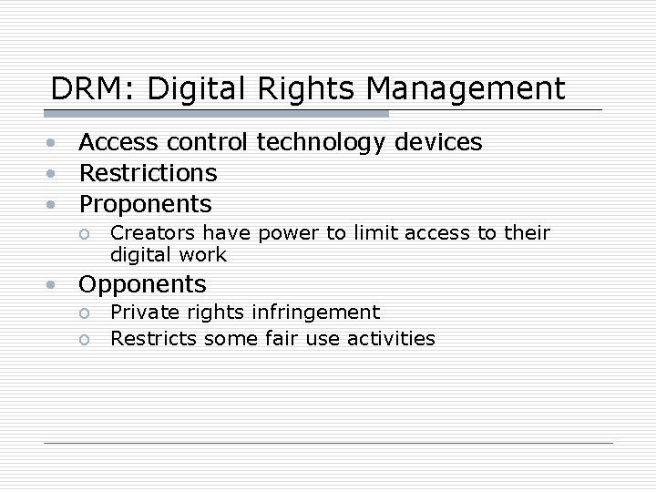 DRM: Digital Rights Management • Access control technology devices • Restrictions • Proponents o