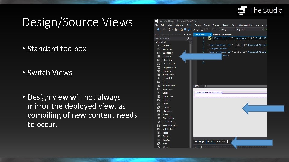 Design/Source Views • Standard toolbox • Switch Views • Design view will not always