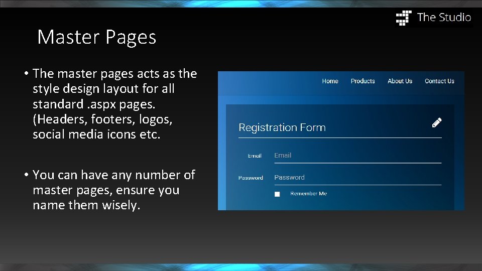 Master Pages • The master pages acts as the style design layout for all