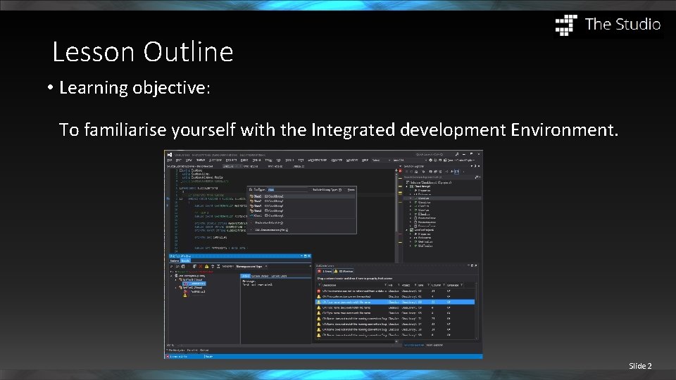 Lesson Outline • Learning objective: To familiarise yourself with the Integrated development Environment. Slide
