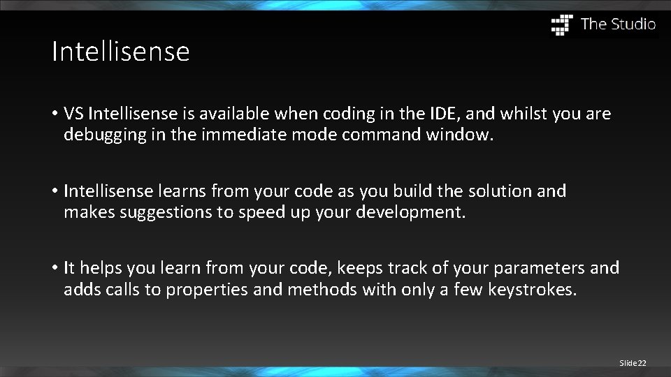 Intellisense • VS Intellisense is available when coding in the IDE, and whilst you